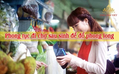 Phong tục đi chợ sau sinh để đổ phong long là gì?