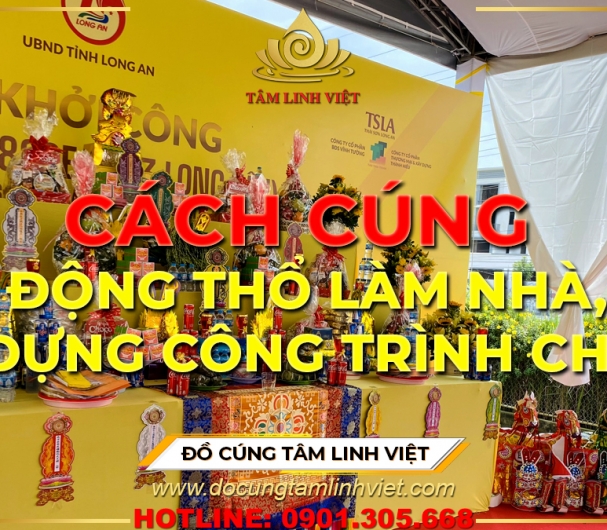 Cách cúng động thổ làm nhà, xây công trình chuẩn và chi tiết nhất