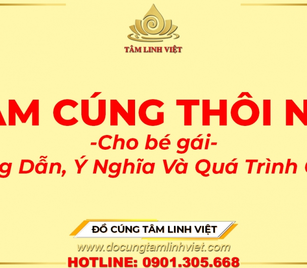 Ý nghĩa Mâm Cúng Thôi Nôi bé gái. Hướng Dẫn chi tiết và quá trình cúng